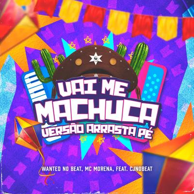 Vai Me Machuca (Arrasta Pé) By WANTED no Beat, Mc Morena, cjnobeat's cover