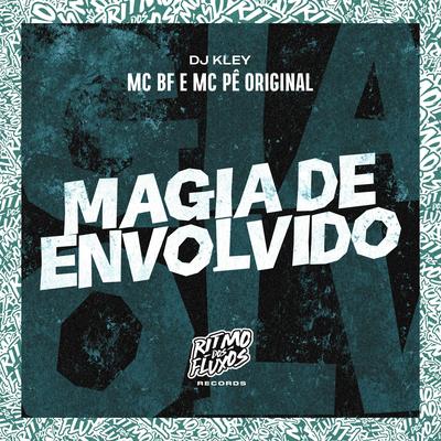 Magia de Envolvido By MC BF, MC Pê Original, DJ Kley's cover