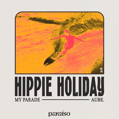 Hippie Holiday By MY PARADE, Aube.'s cover