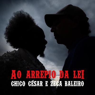 Ao Arrepio da Lei By Chico César, Zeca Baleiro's cover