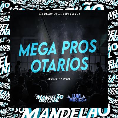 Mega Pros Otarios Sloowed + Reverb By MC Denny, MC MN, Iraqui Zl's cover