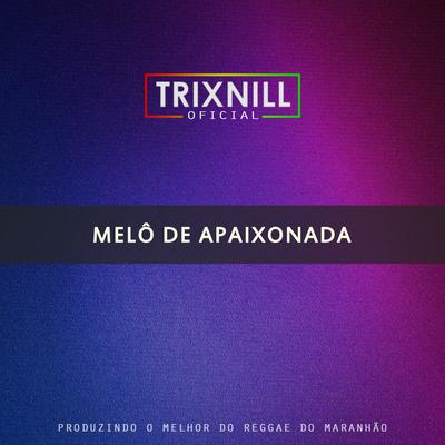 Melô de Apaixonada (Reggae Internacional) By TrixNill's cover