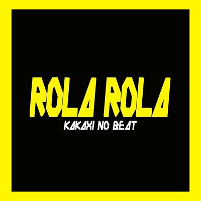 Rola Rola By Kakaxi No Beat's cover