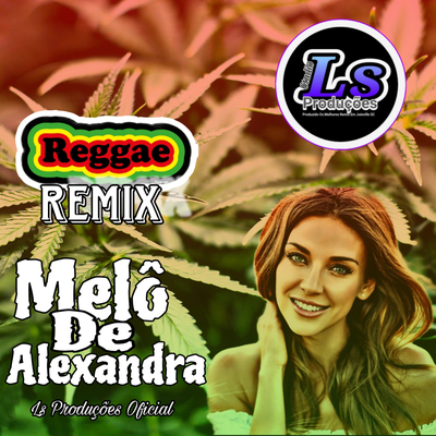 Melô de Alexandra (Reggae Remix) By Ls Produções Oficial's cover