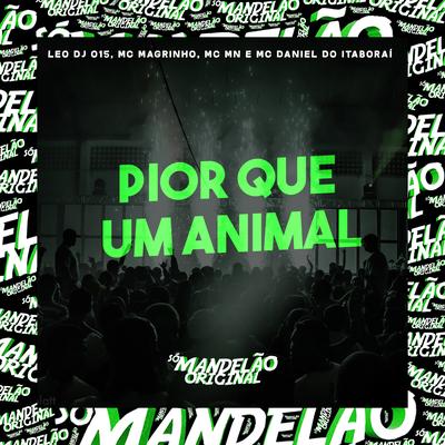 Pior Que um Animal By Mc Magrinho, MC MN, MC Daniel do Itaboraí, Leo Dj 015's cover