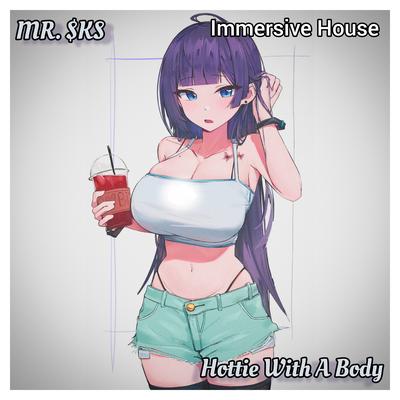 Hottie with a Body (Immersive House) By MR. $KS's cover