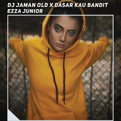 Dj Jaman Old X Dasar Kau Bandit's cover