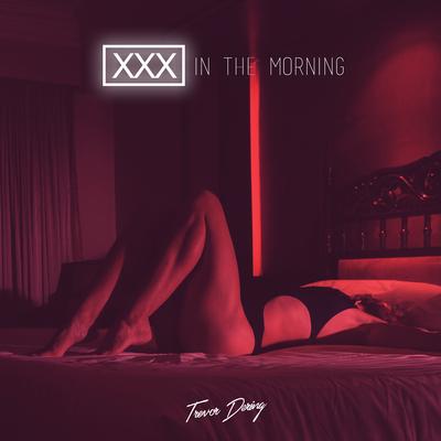 XXX in the Morning By Trevor Dering's cover