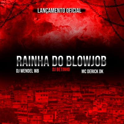 Rainha Do Blowjob By Betinho Dj, DJ Wendel Wb, Derick DK's cover