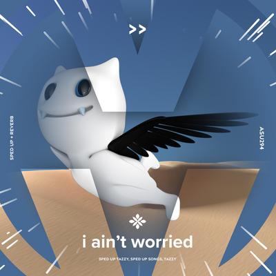 i ain't worried - sped up + reverb By sped up + reverb tazzy, sped up songs, Tazzy's cover