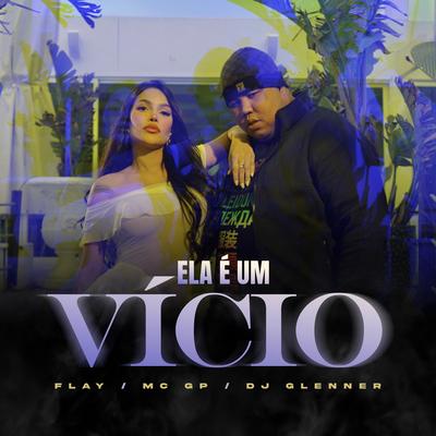 Ela É Um Vício By Flay, MC GP, DJ Glenner's cover