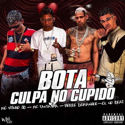 Bota Culpa no Cupido (feat. Pierre Dumangue) (feat. Pierre Dumangue) By MC Fantaxma, Mc Vitinho JB, cl no beat, Pierre Dumangue's cover