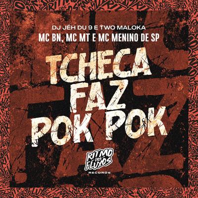 Tcheca Faz Pok Pok By MC BN, DJ Jéh Du 9, Two Maloka, MC MT, MC Menino de SP's cover