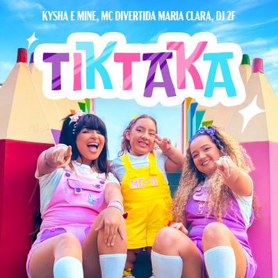 Tiktaka By Kysha e Mine, MC Divertida Maria Clara's cover