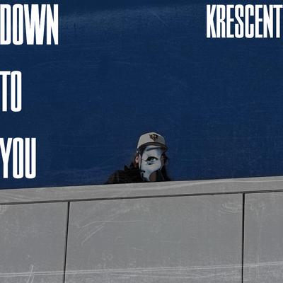 Down To You By Krescent's cover