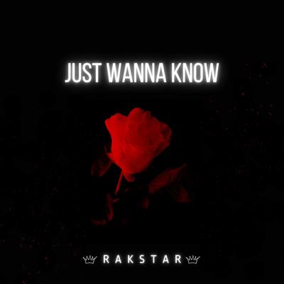 Just Wanna Know By RakStar's cover