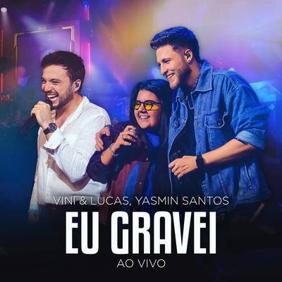 Eu Gravei (Ao Vivo) By Vini & Lucas, Yasmin Santos's cover