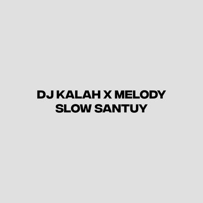 DJ KALAH X MELODY SLOWW SSANTUY's cover