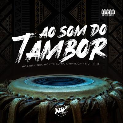 Ao Som do Tambor By DJ JR Oficial, MC Vitin LC, Mc Laranjinha, Daan MC, mc mininin's cover