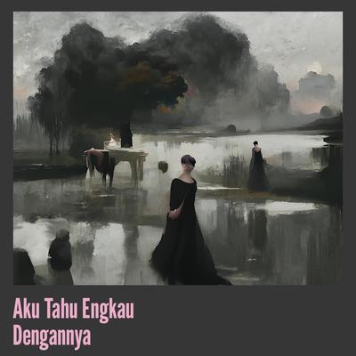 Aku Tahu Engkau Dengannya's cover