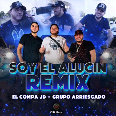 Soy El Alucin Remix By El Compa JD, Grupo Arriesgado's cover