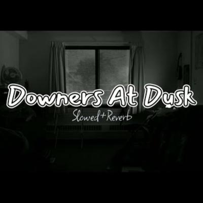 Downers At Dusk (Slowed & Reverb)'s cover