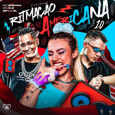 Ritmação Americana 1.0 By GP DA ZL, Mc Erikah, MC K.K, Love Funk's cover