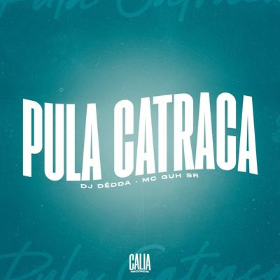 Pula Catraca By Dj Dédda, MC Guh SR's cover