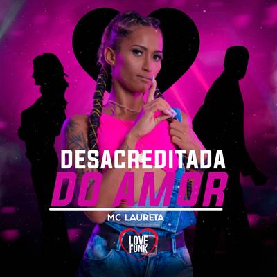 Desacreditada do Amor By Mc Laureta, Love Funk's cover