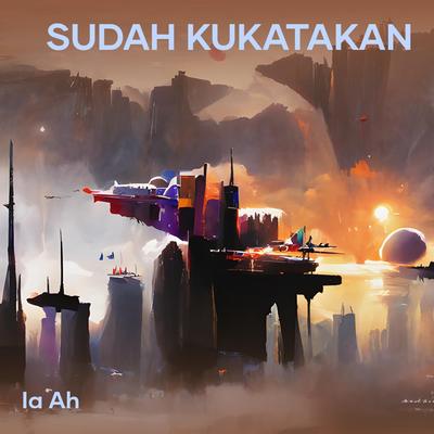Sudah Kukatakan's cover