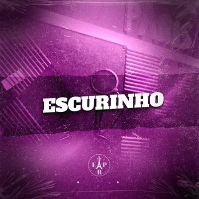 Escurinho By Mc gk da norte, DJ DANNY AL, DJ BM PROD's cover