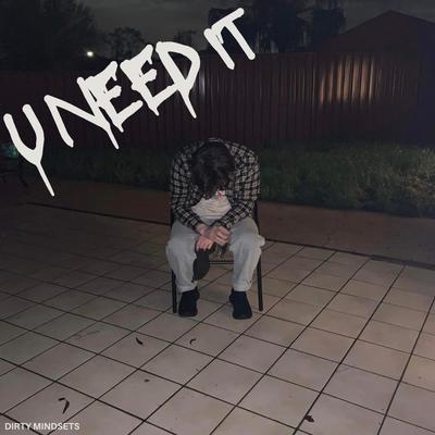 U NEED IT By Dirty Mindsets's cover