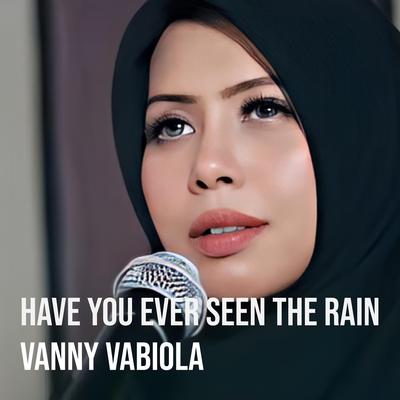 Have You Ever Seen the Rain By Vanny Vabiola's cover