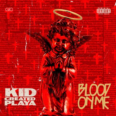 Blood On Me By Kid Created Playa's cover