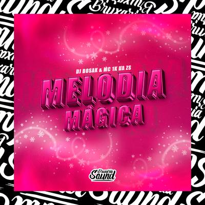 Melodia Mágica By DJ Bosak, Mc 1k da zs's cover