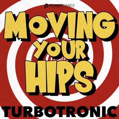 Moving Your Hips (Extended Mix) By Turbotronic's cover