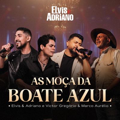 As Moça da Boate Azul (Ao Vivo) By Elvis & Adriano, Victor Gregório & Marco Aurélio's cover