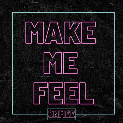 Make Me Feel By ONMEE's cover