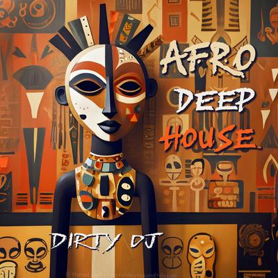 Afro Deep House By dirty DJ's cover