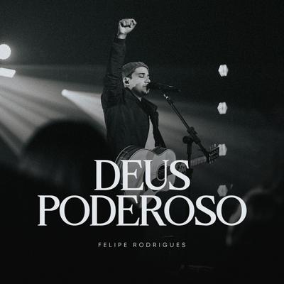 Deus Poderoso (Ao Vivo) By Felipe Rodrigues's cover