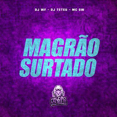 Magrão Surtado By DJ WF, DJ Teteu, Mc Gw's cover