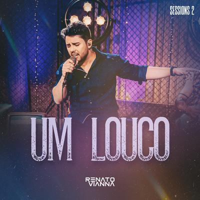 Um Louco (Sessions 2) By Renato Vianna's cover