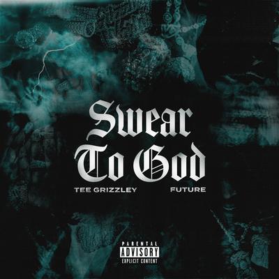 Swear to God (feat. Future) By Tee Grizzley, Future's cover