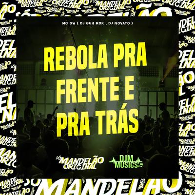 Rebola pra Frente e pra Trás By Mc Gw, DJ Guh mdk, DJ NOVATO's cover
