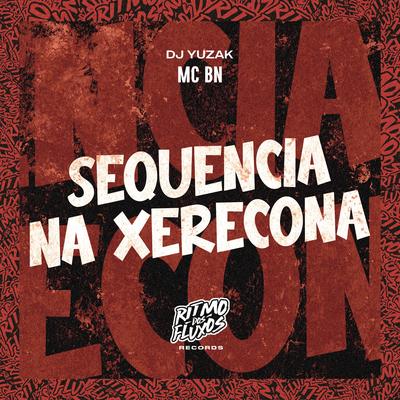Sequência na Xerecona By MC BN, DJ YUZAK's cover