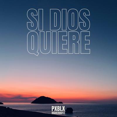 Si Dios Quiere By Pxblx, HIGHERBOYZ's cover