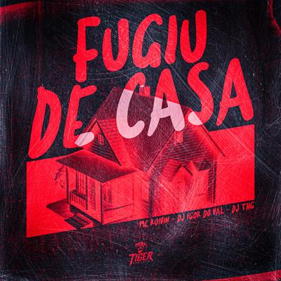 Fugiu de casa By Dj Igor do Val, DJ THG, Mc Ruivin's cover