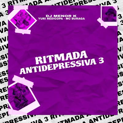 Ritmada Antidepressiva 3 By Dj Menor K, Yuri Redicopa, MC Buraga's cover