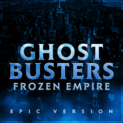 Ghostbusters: Frozen Empire - Theme (Epic Version)'s cover