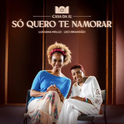 Só Quero Te Namorar By Luciana Mello, Leci Brandão's cover